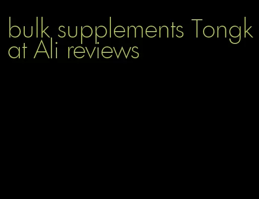 bulk supplements Tongkat Ali reviews