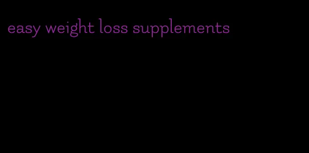 easy weight loss supplements