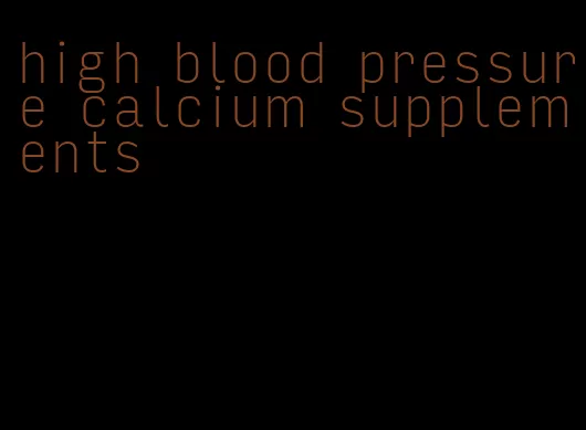 high blood pressure calcium supplements
