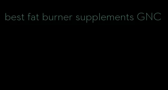 best fat burner supplements GNC