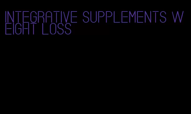 integrative supplements weight loss