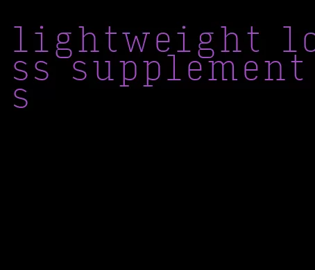 lightweight loss supplements