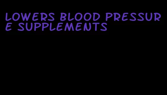 lowers blood pressure supplements