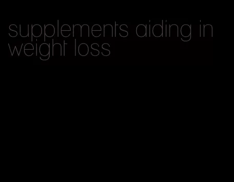 supplements aiding in weight loss