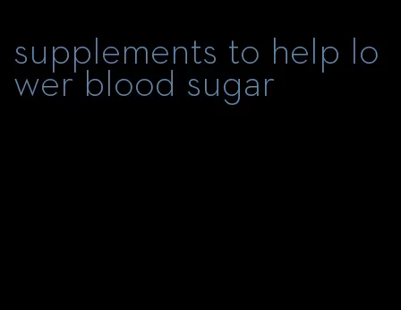 supplements to help lower blood sugar