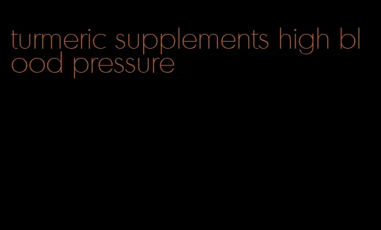 turmeric supplements high blood pressure