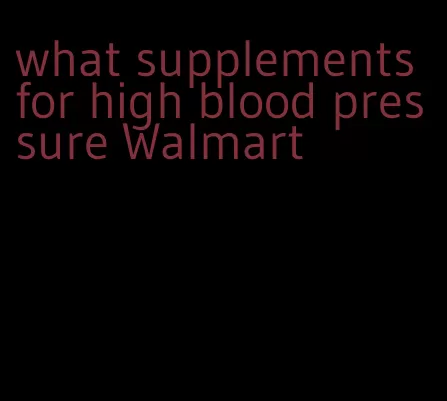 what supplements for high blood pressure Walmart