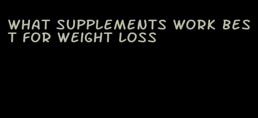 what supplements work best for weight loss