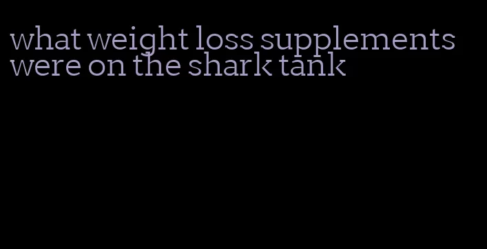 what weight loss supplements were on the shark tank