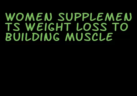 women supplements weight loss to building muscle