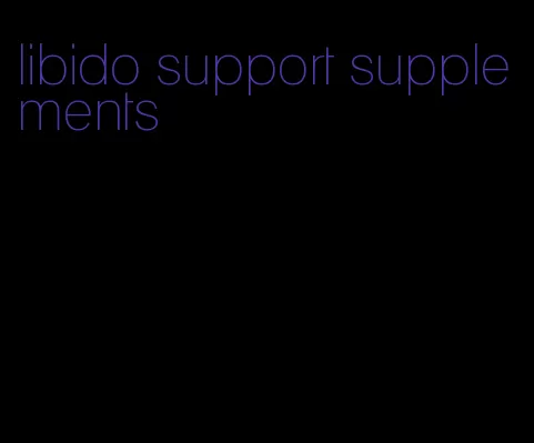 libido support supplements