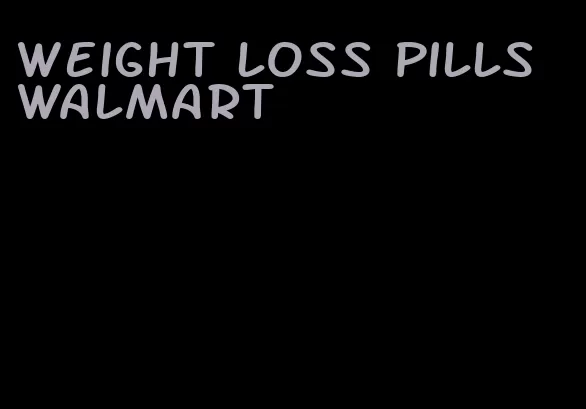 weight loss pills Walmart