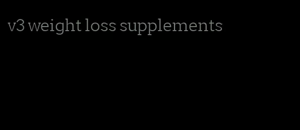 v3 weight loss supplements