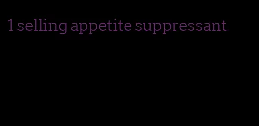 1 selling appetite suppressant