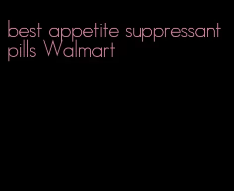 best appetite suppressant pills Walmart
