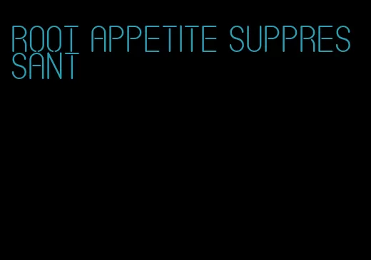 root appetite suppressant