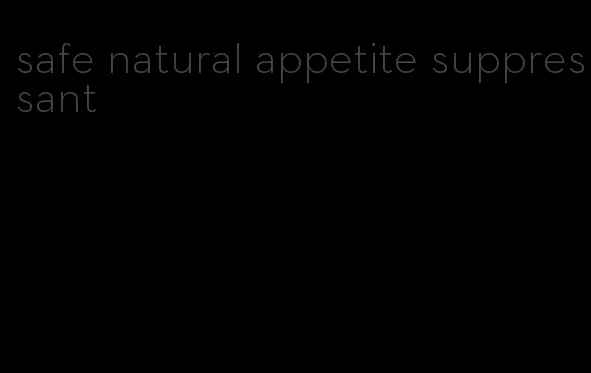 safe natural appetite suppressant