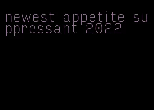 newest appetite suppressant 2022