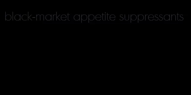 black-market appetite suppressants