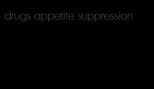 drugs appetite suppression