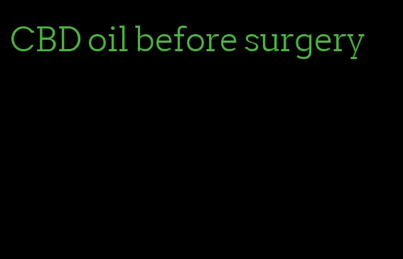 CBD oil before surgery