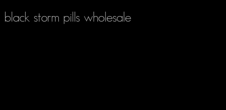 black storm pills wholesale