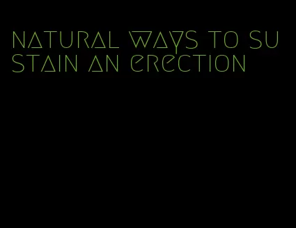 natural ways to sustain an erection