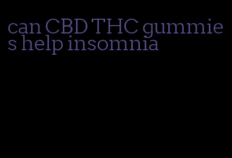 can CBD THC gummies help insomnia