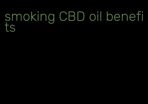 smoking CBD oil benefits