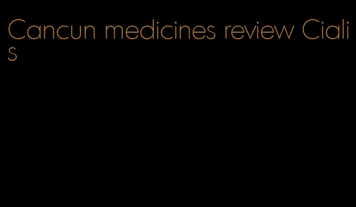 Cancun medicines review Cialis