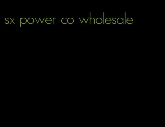 sx power co wholesale