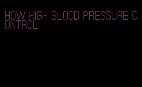 how high blood pressure control