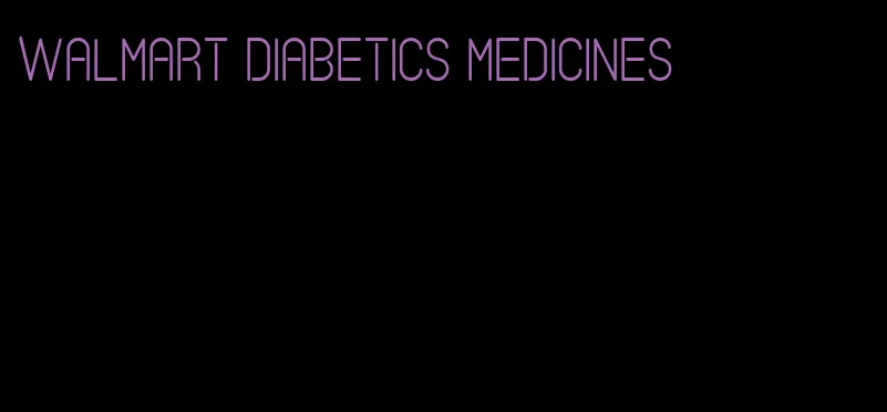 Walmart diabetics medicines