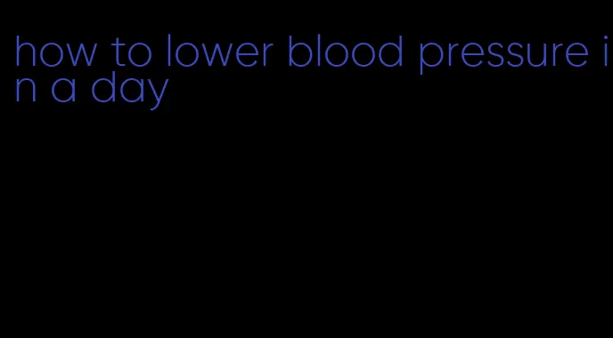 how to lower blood pressure in a day