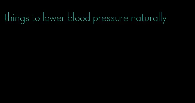 things to lower blood pressure naturally