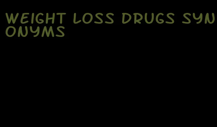 weight loss drugs synonyms