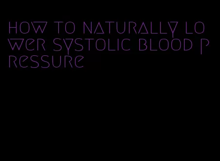 how to naturally lower systolic blood pressure