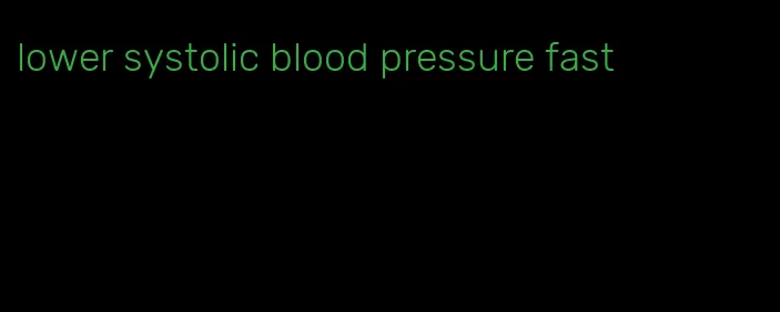 lower systolic blood pressure fast