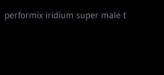 performix iridium super male t