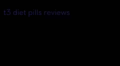 t3 diet pills reviews