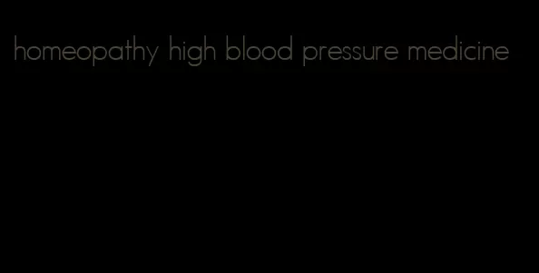 homeopathy high blood pressure medicine