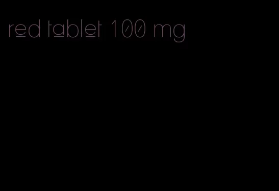 red tablet 100 mg