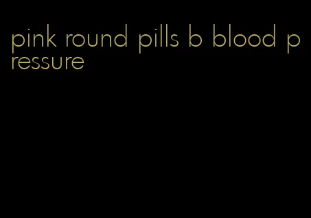 pink round pills b blood pressure