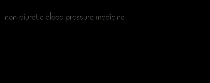non-diuretic blood pressure medicine