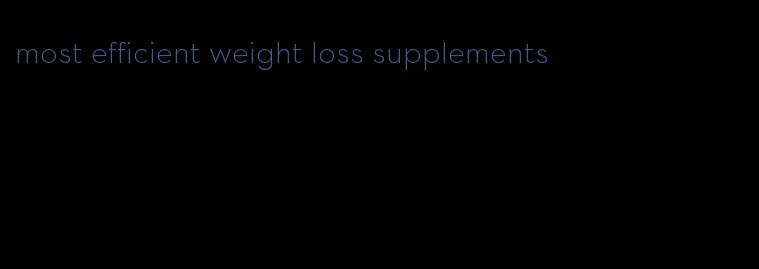 most efficient weight loss supplements