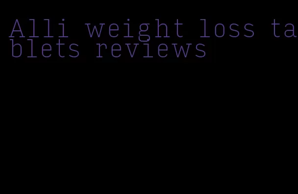Alli weight loss tablets reviews