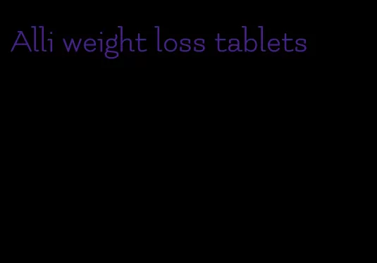 Alli weight loss tablets