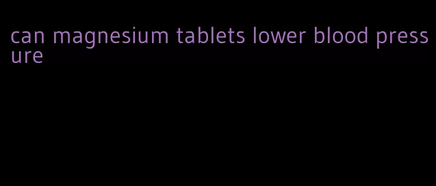 can magnesium tablets lower blood pressure