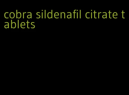 cobra sildenafil citrate tablets