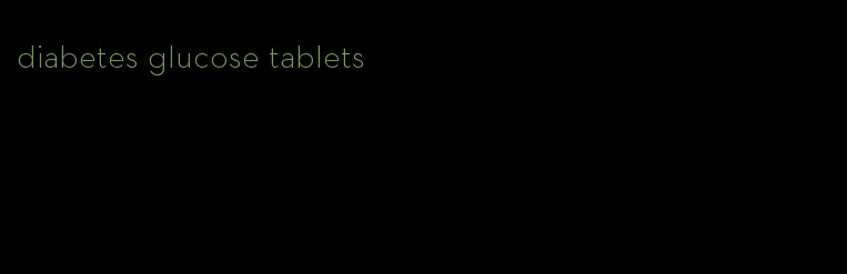 diabetes glucose tablets